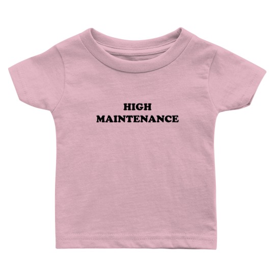 Discover High Maintenance Baby Baby T Shirts