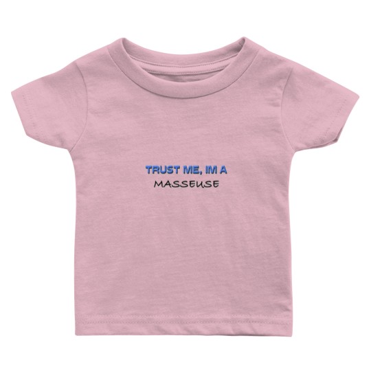 Discover Trust Me I'm a Masseuse Baby T Shirts