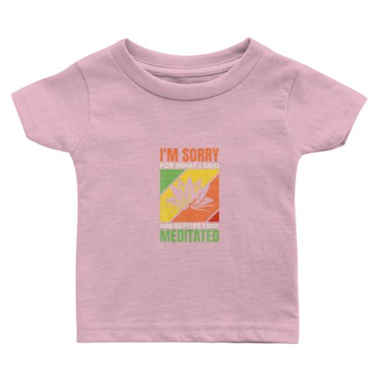Discover I'm Sorry For What I Said Before I Meditated, Medi Baby T Shirts