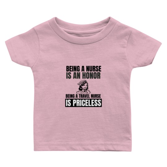 Discover Being a nurse is an honor being a travel nurse is Baby T Shirts