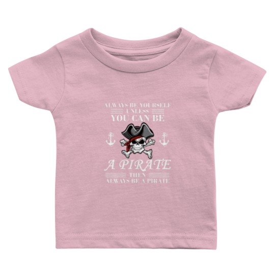 Discover Always Be Yourself Or A Pirate Baby T Shirts