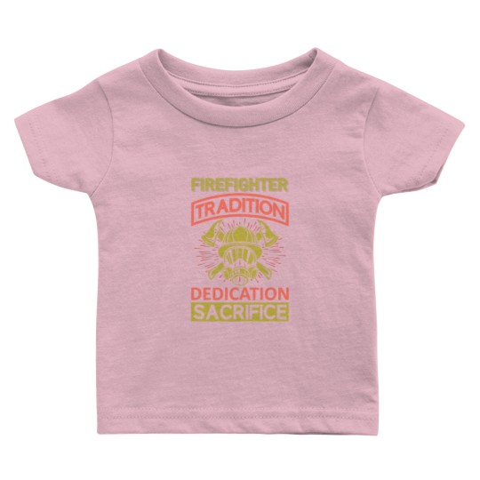 Discover Firefighter Fireman Tradition Dedication Sacrifice Baby T Shirts