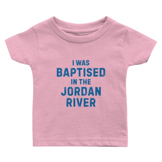 Discover I was baptised in the jordan river gift saying Baby T Shirts