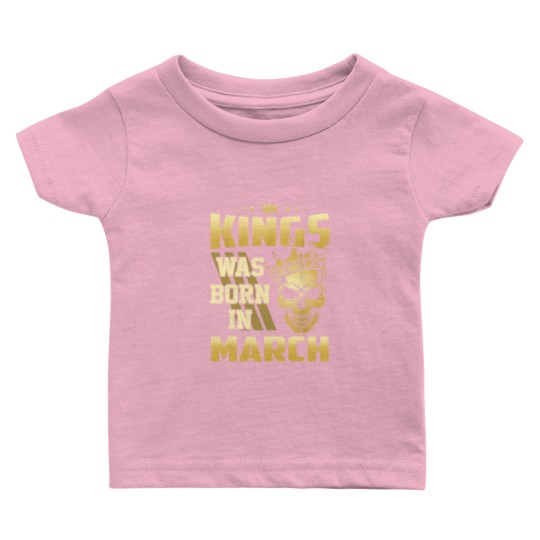 Discover Kings was born in March Baby T Shirts