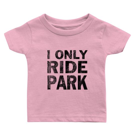 Discover I Only Ride Park Baby T Shirts black used look sf Baby T Shirts