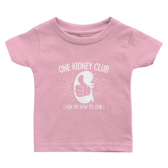 Discover One Kidney Club Ask Me How To Join Organ Donation Baby T Shirts
