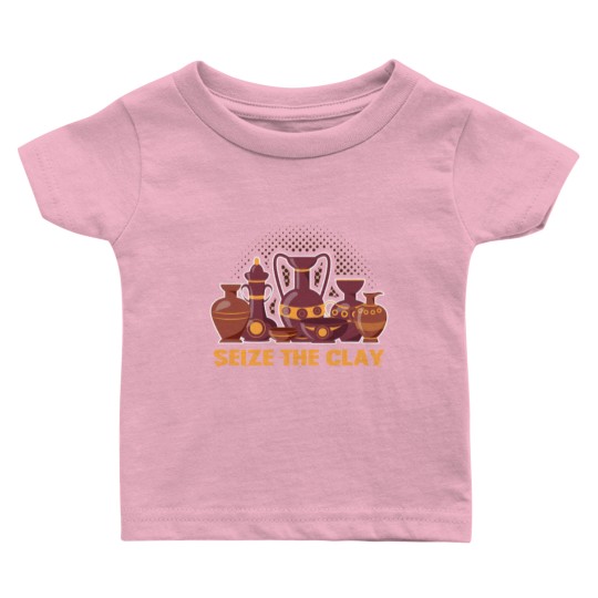 Discover Pottery Seize The Clay Pottery Pots Mud Clay Baby T Shirts