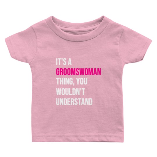 Discover It's A Groomswoman Thing Funny Meme Baby T Shirts
