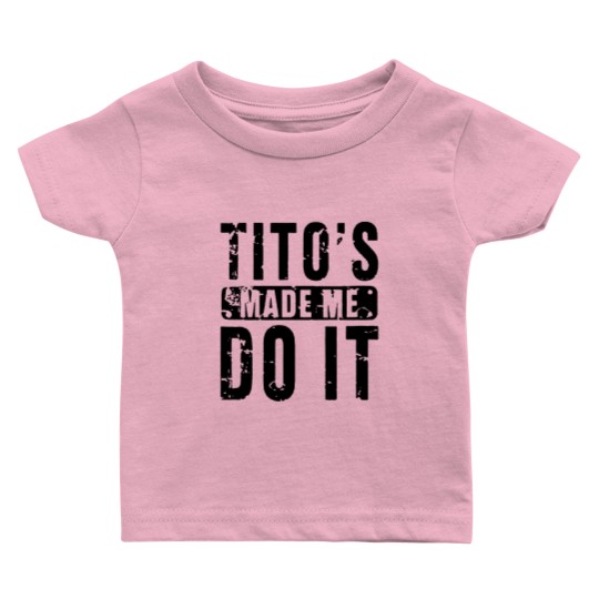 Discover Womens Funny Tito's Made Me Do It Vodka Made Me Do It Design Baby T Shirts