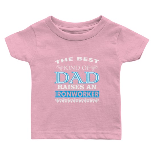 Discover The Best Kind Of Dad Raises An Ironworker Baby T Shirts