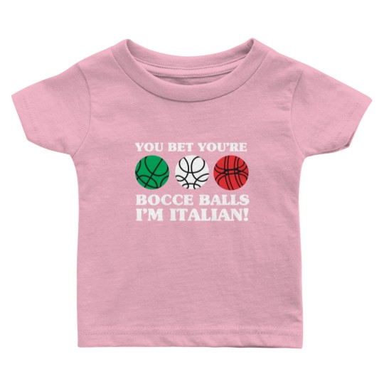 Discover You Bet your Bocce Balls - I'm Italian Baby T Shirts