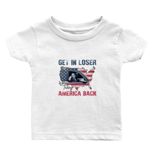 Discover Trump Get In Loser We're Taking America Back Baby T Shirts, Fix America Again