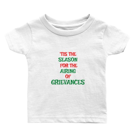 Discover Tis The Season For The Airing Of Grievances Baby T Shirts