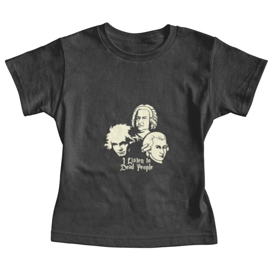 Discover I Listen To Dead People Beethoven Bach Mozart Baby Tees