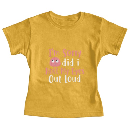 Discover I'M Sorry Did I Roll My Eyes Out Loud Funny Sarcas Baby Tees