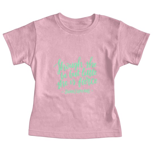Discover Fierce Quote Baby Tees Though She Be But Little She Is Fierce Shakespeare