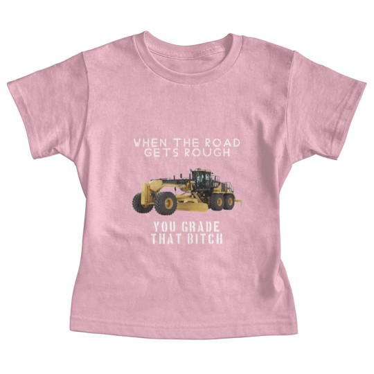 Discover rough road grade that shit - Heavy Equipment Operator - Baby Tees