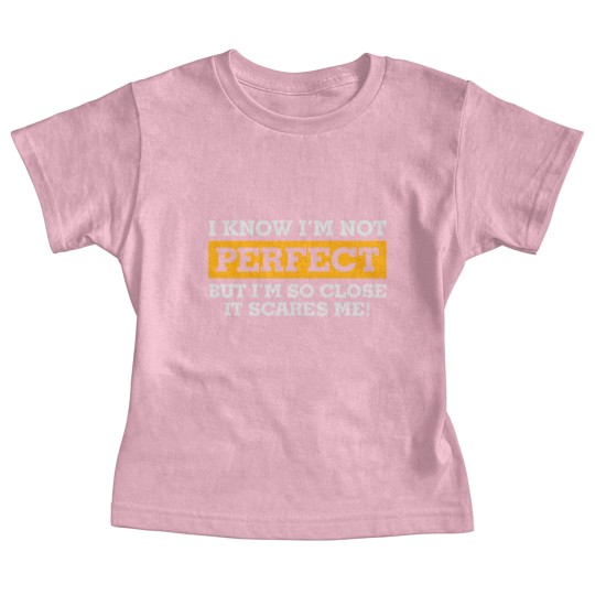 Discover I'm Not Perfect. But I'm So Close It Scares Me! Baby Tees