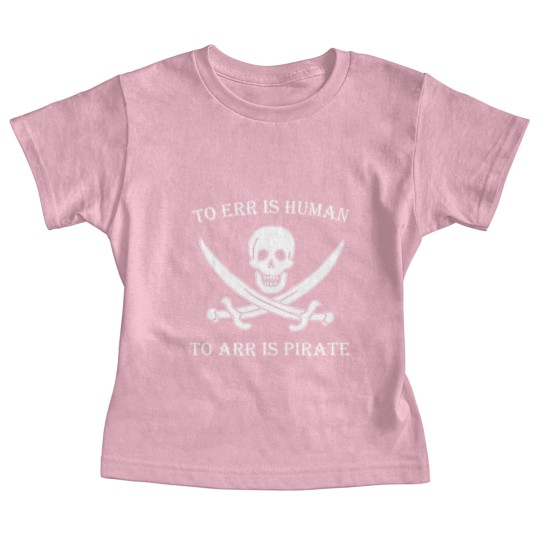 Discover Pirate - to err is human to arr is pirate Baby Tees