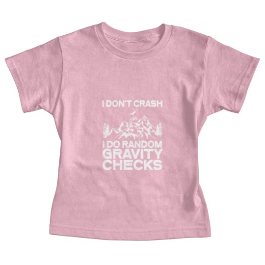 Discover Cycling Cycle MTB I Dont Crash I Do Random Gravity Checks Biking Baby Tees