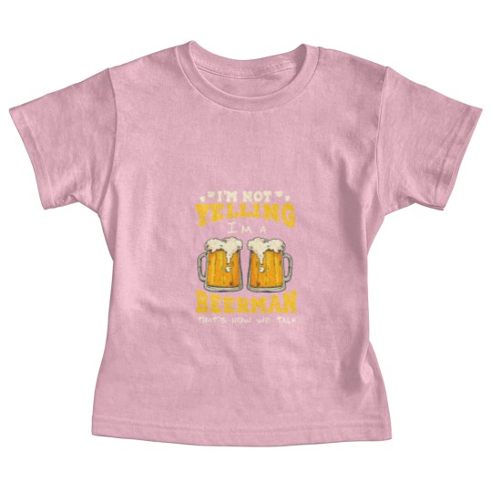 Discover Im not yelling Im a beerman thats how we talk beer fan28 Baby Tees