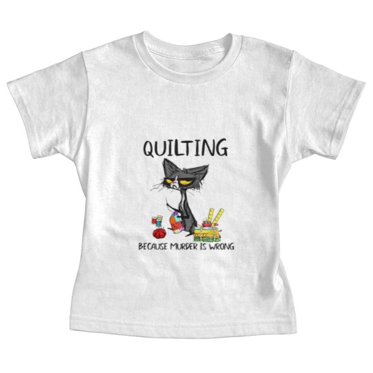 Discover Quilting Because Murder Is Wrong Cat Baby Tees