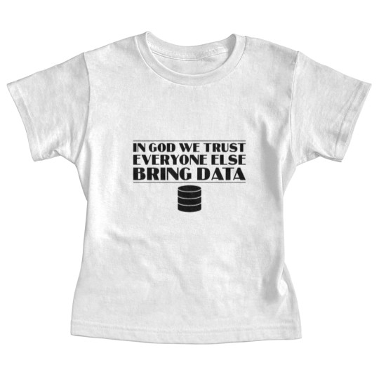 Discover In God We Trust Everyone else Bring Data Baby Tees