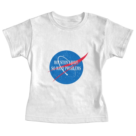 Discover Houston We Have So Many Problems Baby Tees Funny
