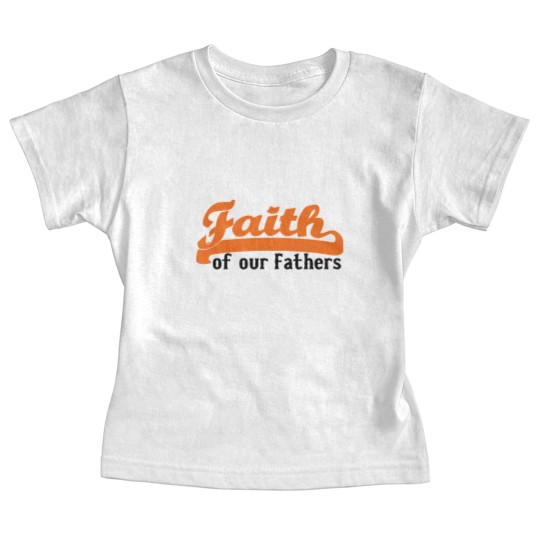 Discover FAITH OF OUR FATHERS Baby Tees