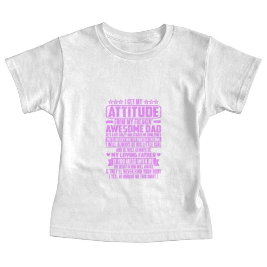 Discover I GET MY ATTITUDE FROM MY FREAKIN' AWESOME DAD - I Get My Attitude - Baby Tees