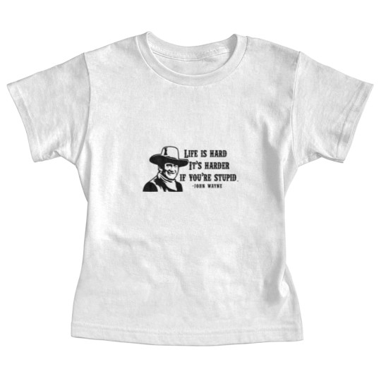 Discover Life is hard it's harder if your stupid- John Wayne - Baby Tees
