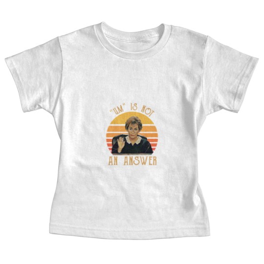 Discover Um Is Not An Answer Judge Judy Quote Funny Gift Baby Tees