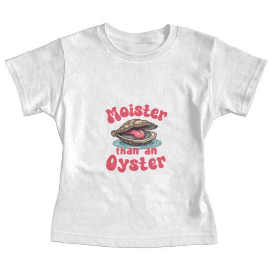 Discover Moister Than An Oyster Baby Tees Baby Tees