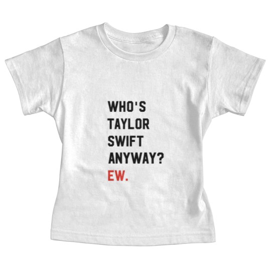 Discover Taylorr Swifts Baby Tees, Who's Taylorr Swifts Anyway ew, Perfect Gift For any Taylorr Swifts version
