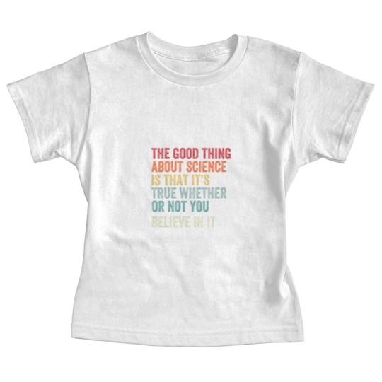Discover the good thing about science is that it's true whether or not you believe in it Baby Tees