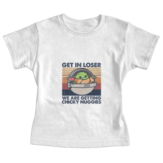 Discover Get in losers we are getting chicky nuggies Baby Tees