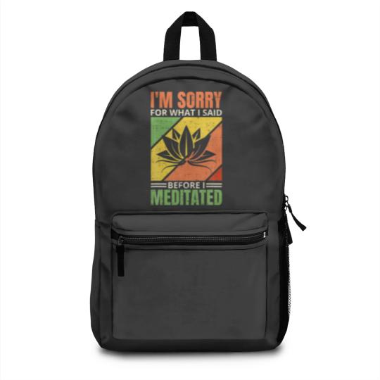Discover I'm Sorry For What I Said Before I Meditated, Medi Backpacks