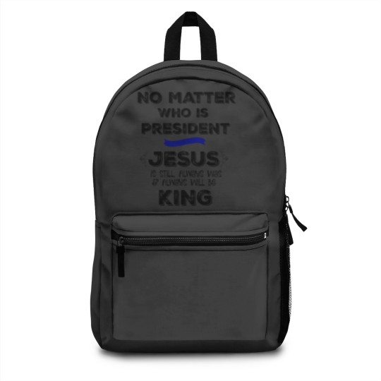 Discover No Matter who is President, Jesus is King Backpacks