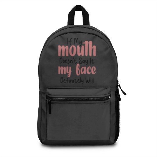 Discover If My Mouth Doesn't Say It My Face Definitely Will Backpacks