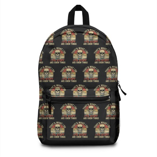 Discover That's What I Do I Fix Stuff And I Know Things - S Backpacks