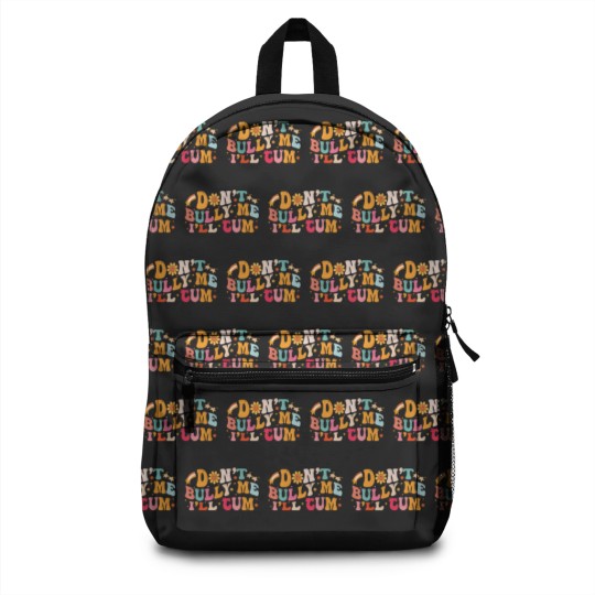 Discover Don't Bully Me I'll Cum Unisex Backpacks
