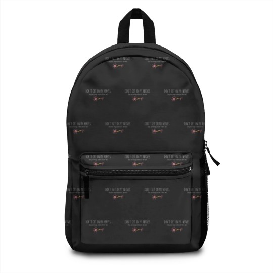 Discover Don't Get On My Nerves (They Have Enough Problems Of Their Own) - Funny Backpacks