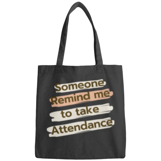 Discover someone remind me to take attendance Bags