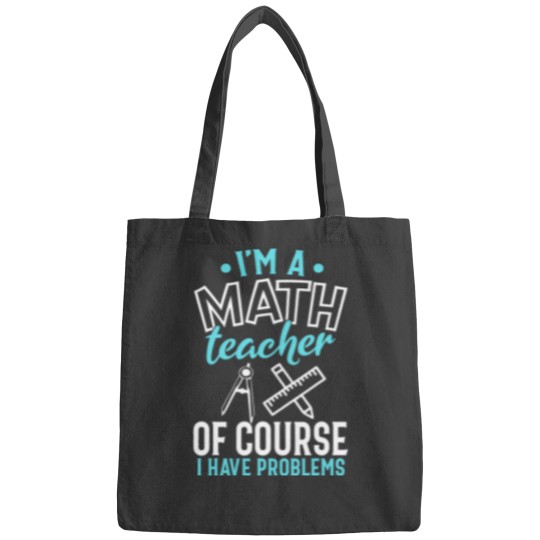 Discover CMath Teacher Shirt Im A Math Teacher I Have Problems Bags