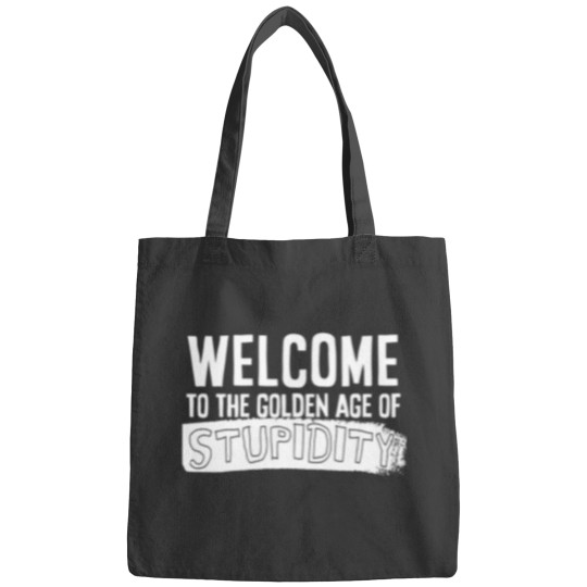 Discover Welcome to the golden age of stupidity white design Bags