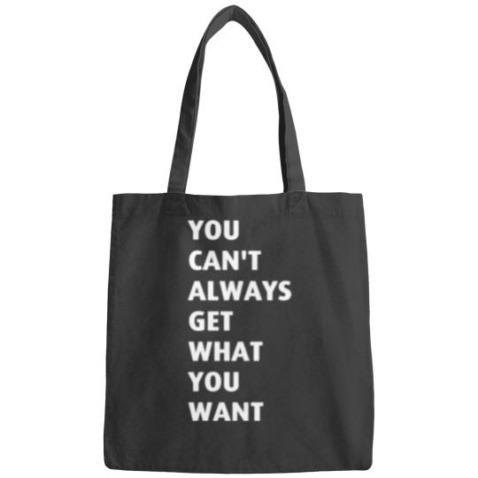 Discover You Cant Always Get What You Want Bags