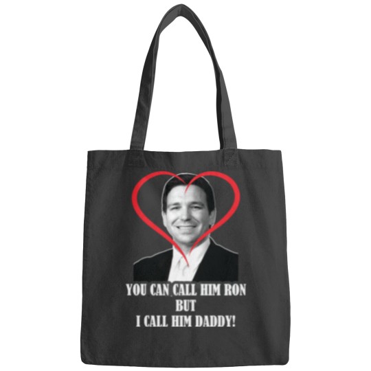 Discover You Call Him Ron But I Call Him Daddy ( Ron DeSantis ) Bags