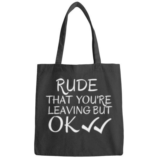 Discover Rude that you_re leaving but ok leaving gift idea with funny saying, funny coworker Gift, Rude leavi Bags