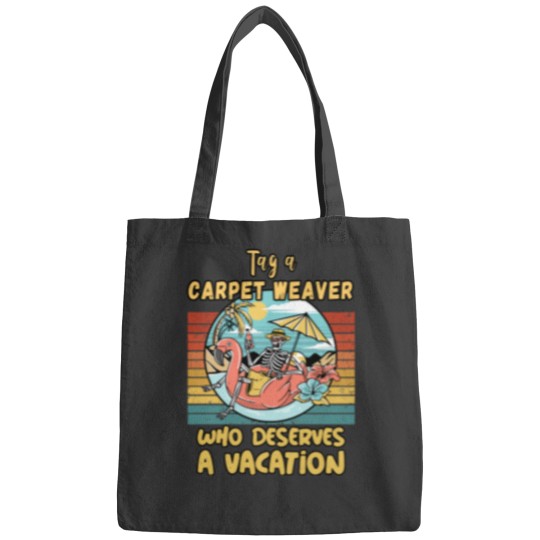 Discover CARPET WEAVER WHO DESERVES A VACATION FOR CARPET WEAVERS Bags