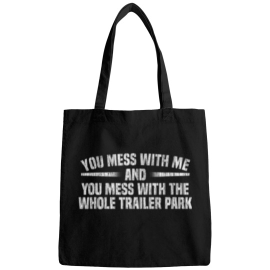 Discover You Mess With Whole Trailer Park Redneck Tough Guy T-Shirt Bags